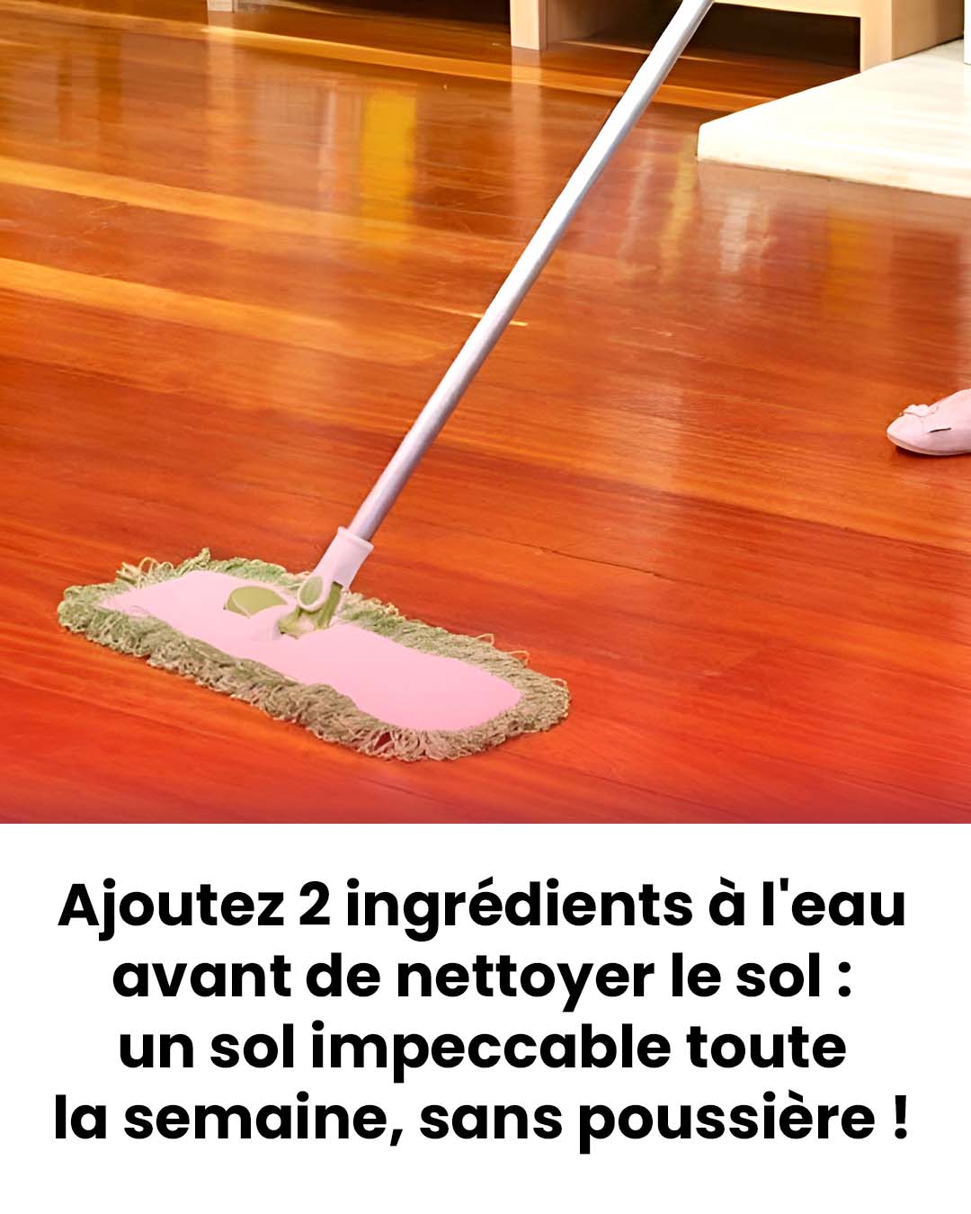 Ajoutez 2 éléments à l’eau avant de nettoyer le sol