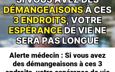 Alerte médecin : Si vous avez des démangeaisons à ces 3 endroits votre espérance de vie sera courte.