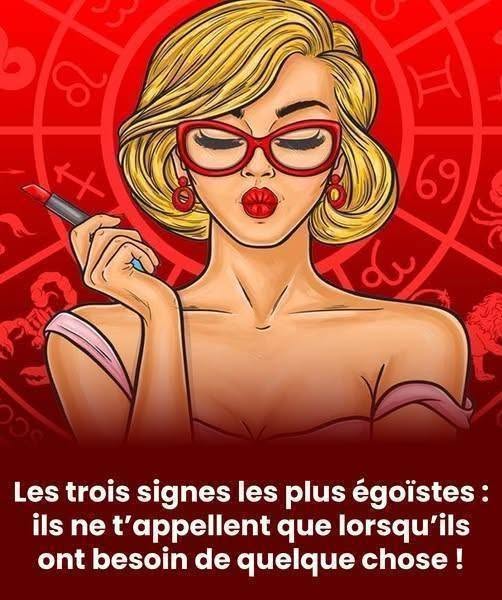 Les trois signes astrologiques les plus égoïstes : ils ne vous sollicitent que lorsqu’ils ont besoin de quelque chose.. !