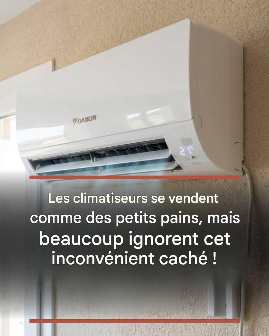 Les climatiseurs se vendent comme des petits pains, mais beaucoup ignorent cet inconvénient caché !