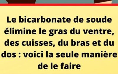 Le bicarbonate de sodium élimine la graisse de toutes ces zones – la seule façon de travailler est de la préparer comme ça!