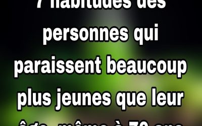 7 habitudes des personnes qui paraissent beaucoup plus jeunes que leur âge, même à 70 ans