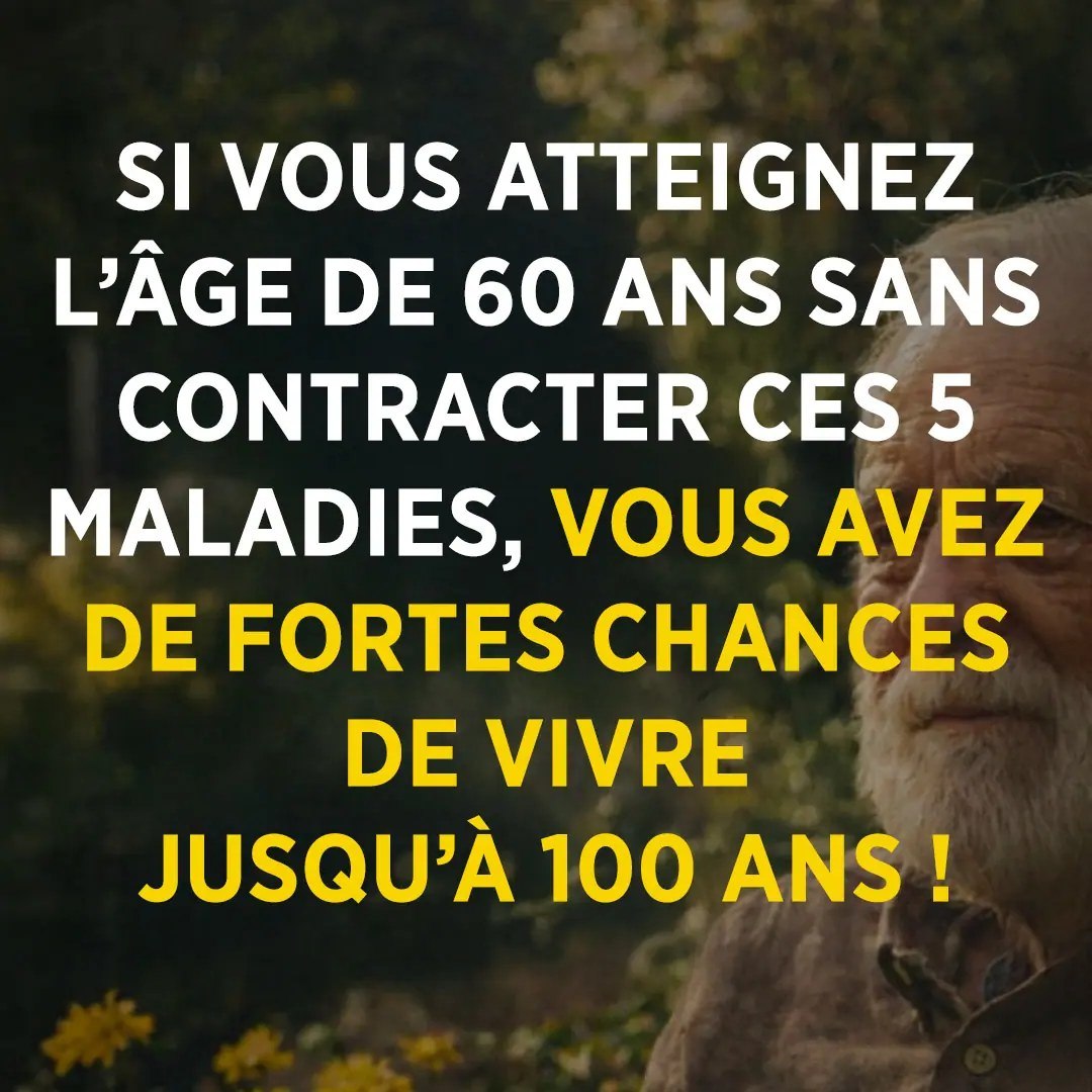 Si vous atteignez l’âge de 60 ans sans contracter ces 5 maladies, vous avez de fortes chances de vivre jusqu’à 100 ans !