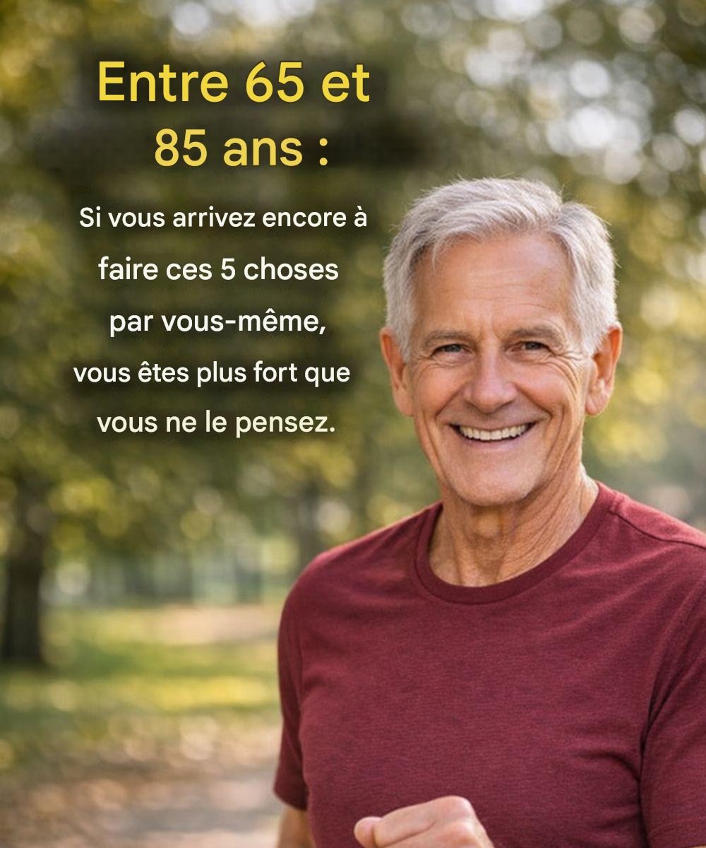 Entre 65 et 85 ans : si vous êtes encore capable de faire ces 5 choses par vous-même, vous êtes plus fort que vous ne le pensez.